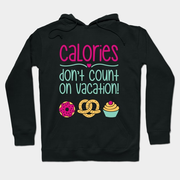 Calories Don't Count On Vacation Hoodie by CrowleyCastle